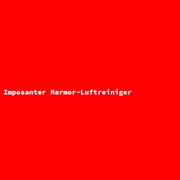 Imposanter Marmor-Luftreiniger