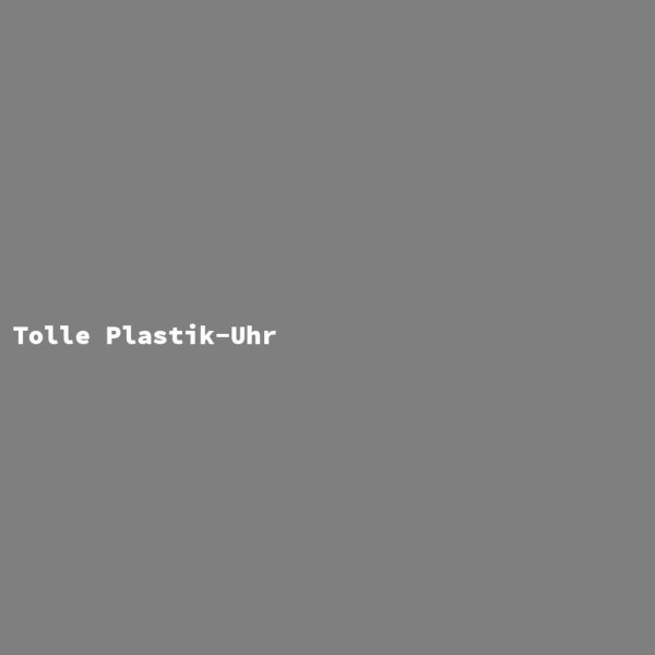 Tolle Plastik-Uhr