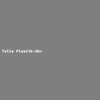 Tolle Plastik-Uhr