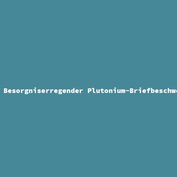 Besorgniserregender Plutonium-Briefbeschwerer