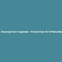 Besorgniserregender Plutonium-Briefbeschwerer