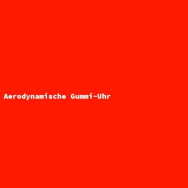 Aerodynamische Gummi-Uhr