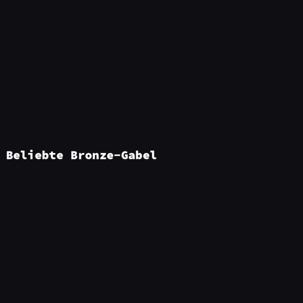 Beliebte Bronze-Gabel