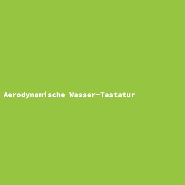 Aerodynamische Wasser-Tastatur
