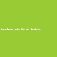 Aerodynamische Wasser-Tastatur