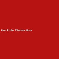 Herrliche Viscose-Hose