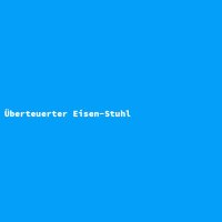 &Uuml;berteuerter Eisen-Stuhl
