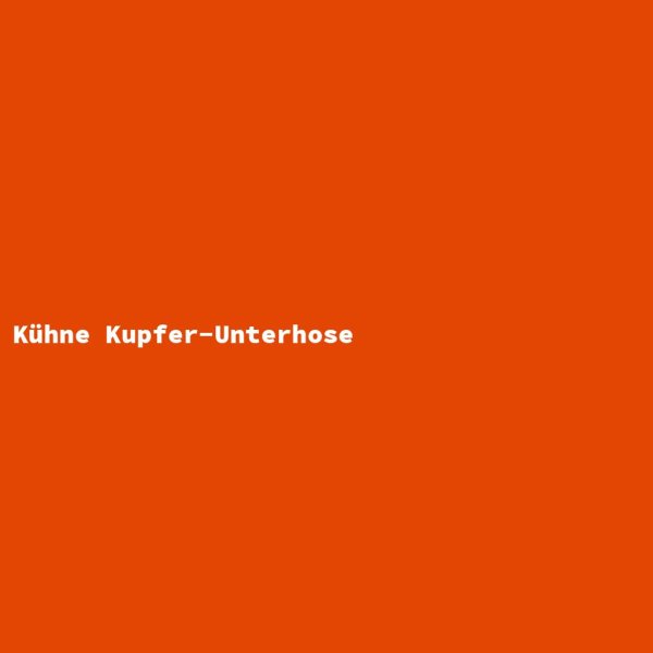 K&uuml;hne Kupfer-Unterhose