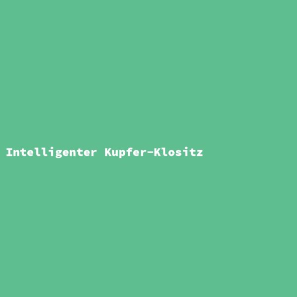 Intelligenter Kupfer-Klositz