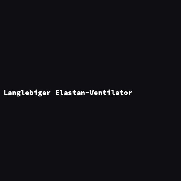 Langlebiger Elastan-Ventilator