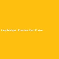 Langlebiger Elastan-Ventilator