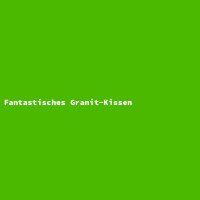 Fantastisches Granit-Kissen