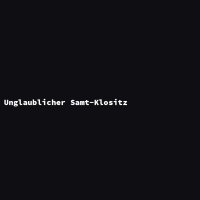 Unglaublicher Samt-Klositz
