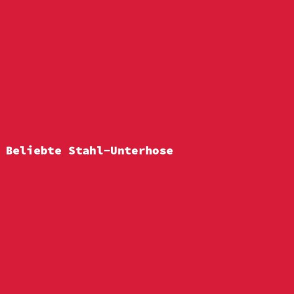 Beliebte Stahl-Unterhose