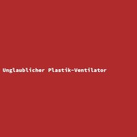 Unglaublicher Plastik-Ventilator