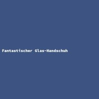 Fantastischer Glas-Handschuh