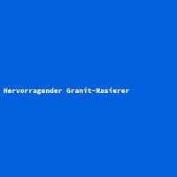 Hervorragender Granit-Rasierer